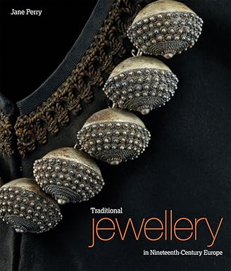 Traditional Jewellery of Nineteenth-Century Europe by Jane Perry